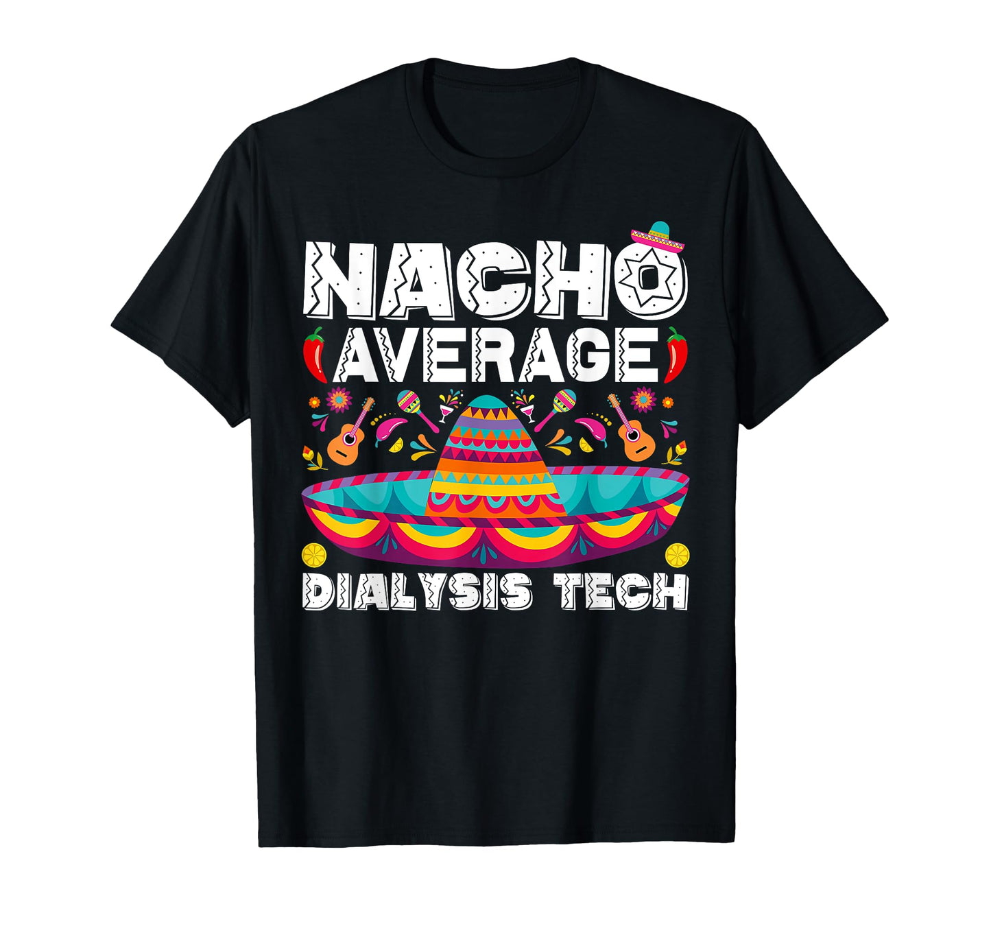 Nacho Average Dialysis Tech Cinco De Mayo Nephrology Nurse T-Shirt