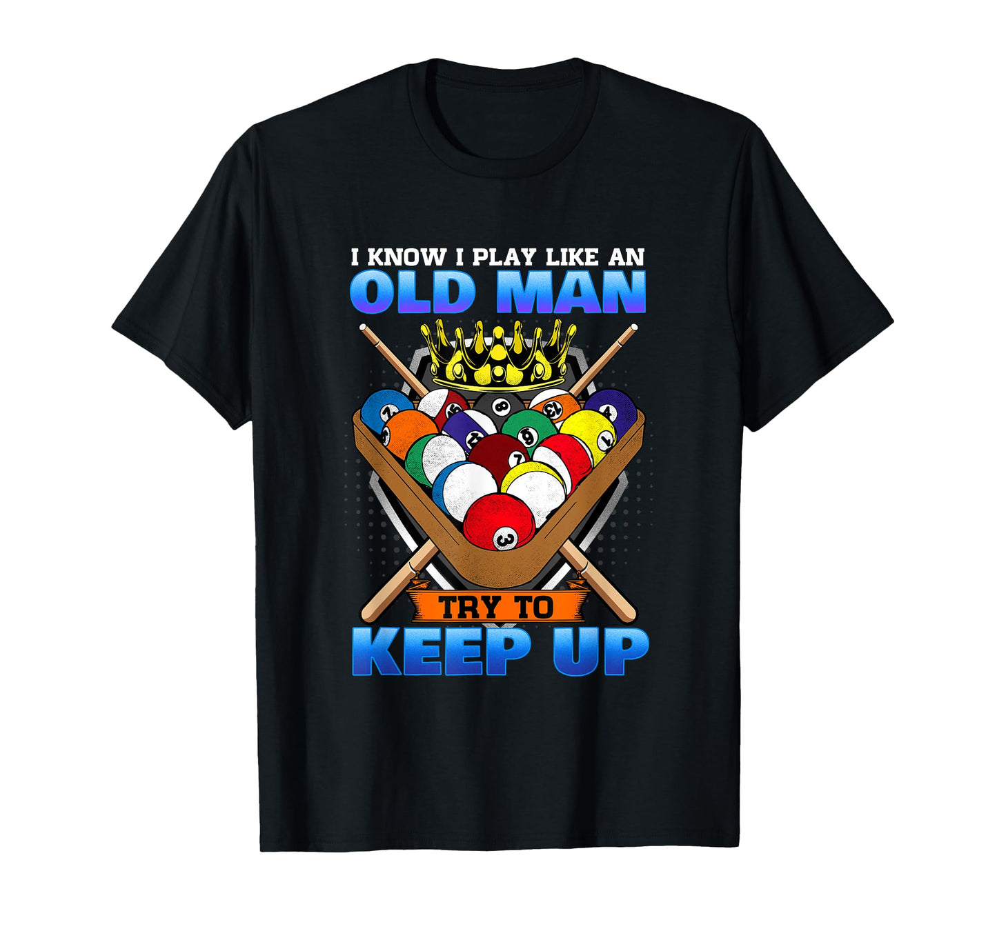 I Know I Play Like An Old Man Try To Keep Up I Billiards T-Shirt