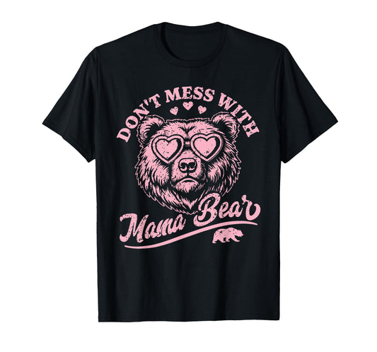 Don't Mess with Mama Bear Mother's Day Women T-Shirt