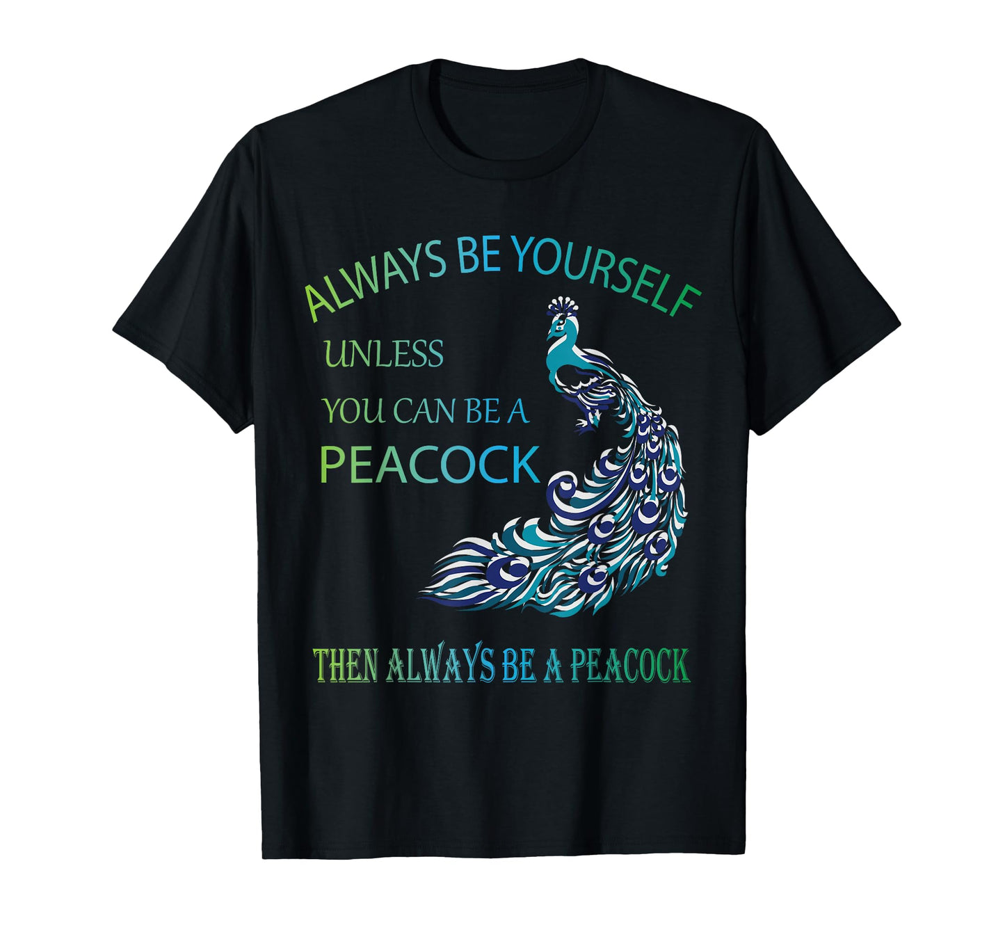 Always Be Yourself Unless You Can Be a Peacock T-Shirt