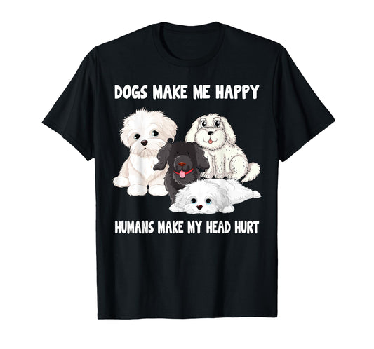 Dogs make me happy humans make my head hurt Funny Dog Lover T-Shirt
