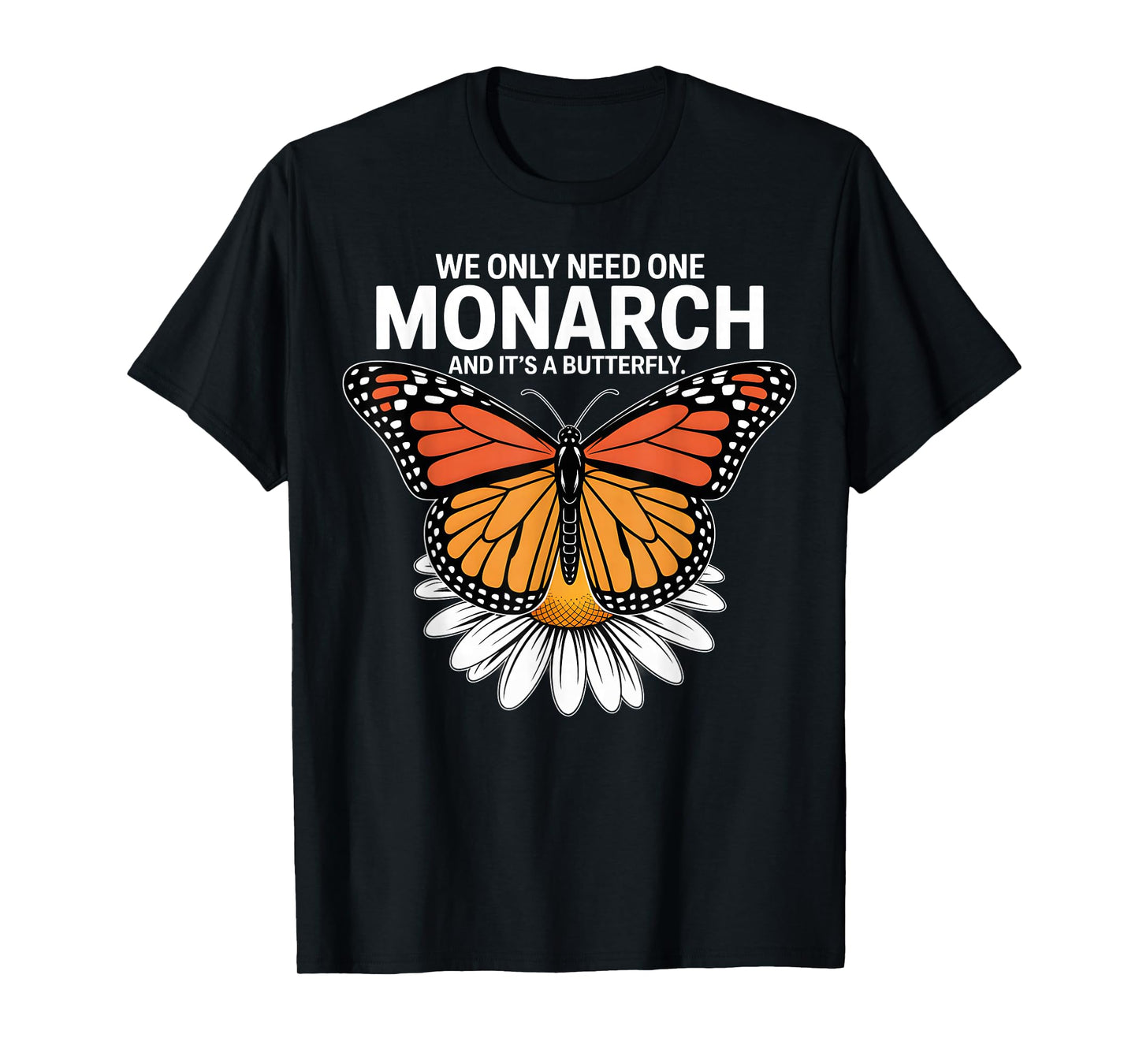 We Only Need One Monarch and It’s a Butterfly T-Shirt
