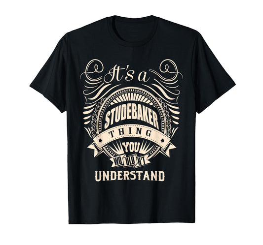 It is a STUDEBAKER thing Gifts T-Shirt