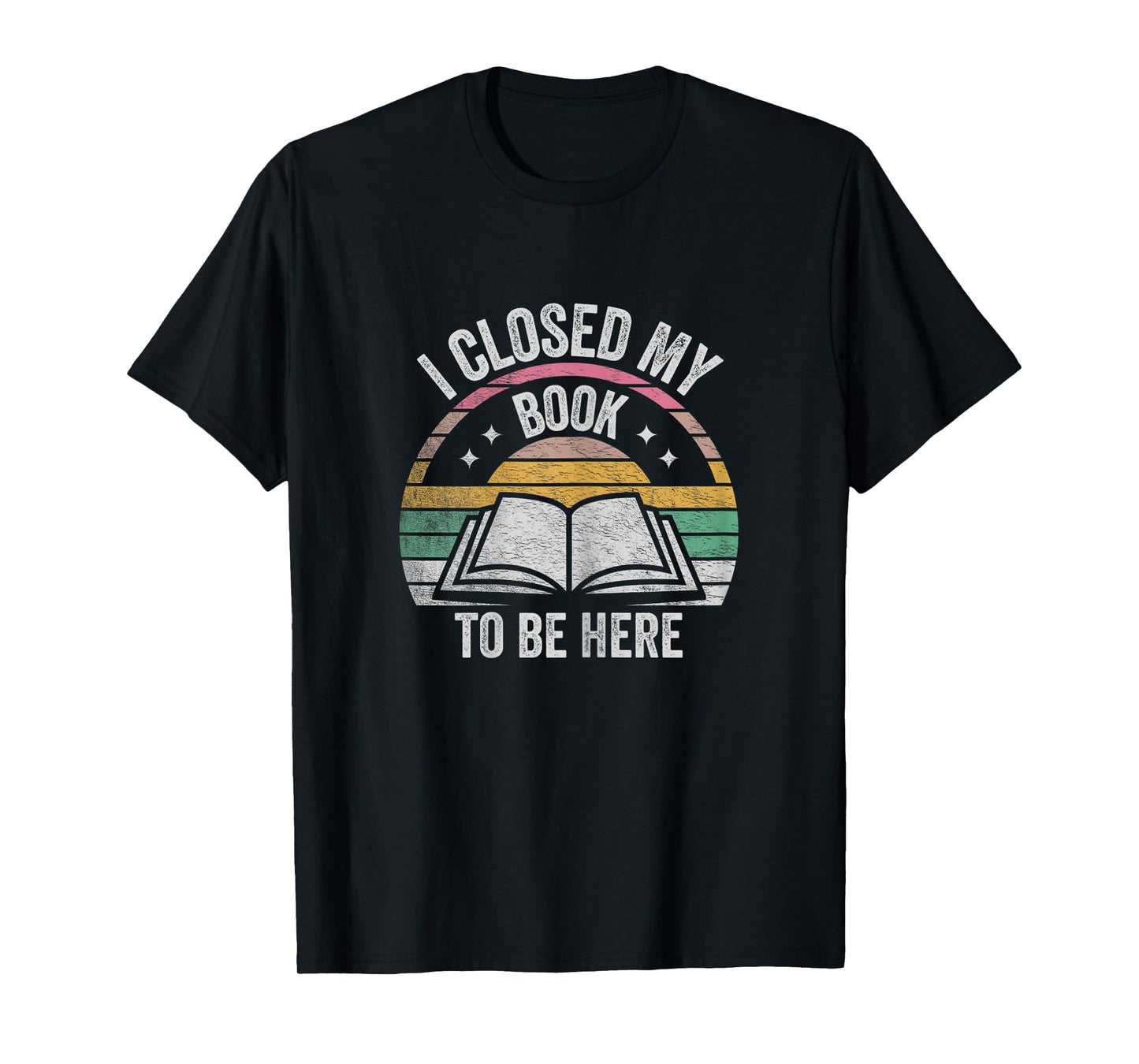 Retro Vintage I Closed My Book To Be Here Book Lover Reading T-Shirt