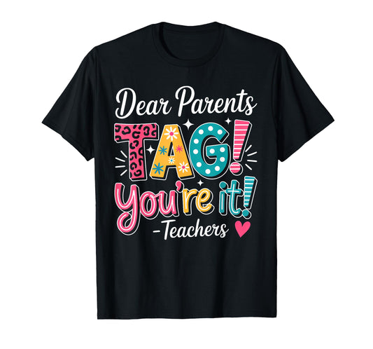 Dear Parents Tag Your It Shirt Teachers Last Day Of School T-Shirt