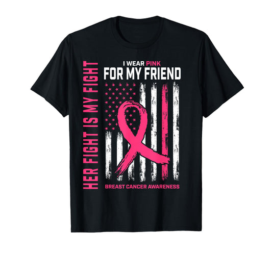 Her Fight Is My Fight I Wear Pink Friend Breast Cancer Flag T-Shirt
