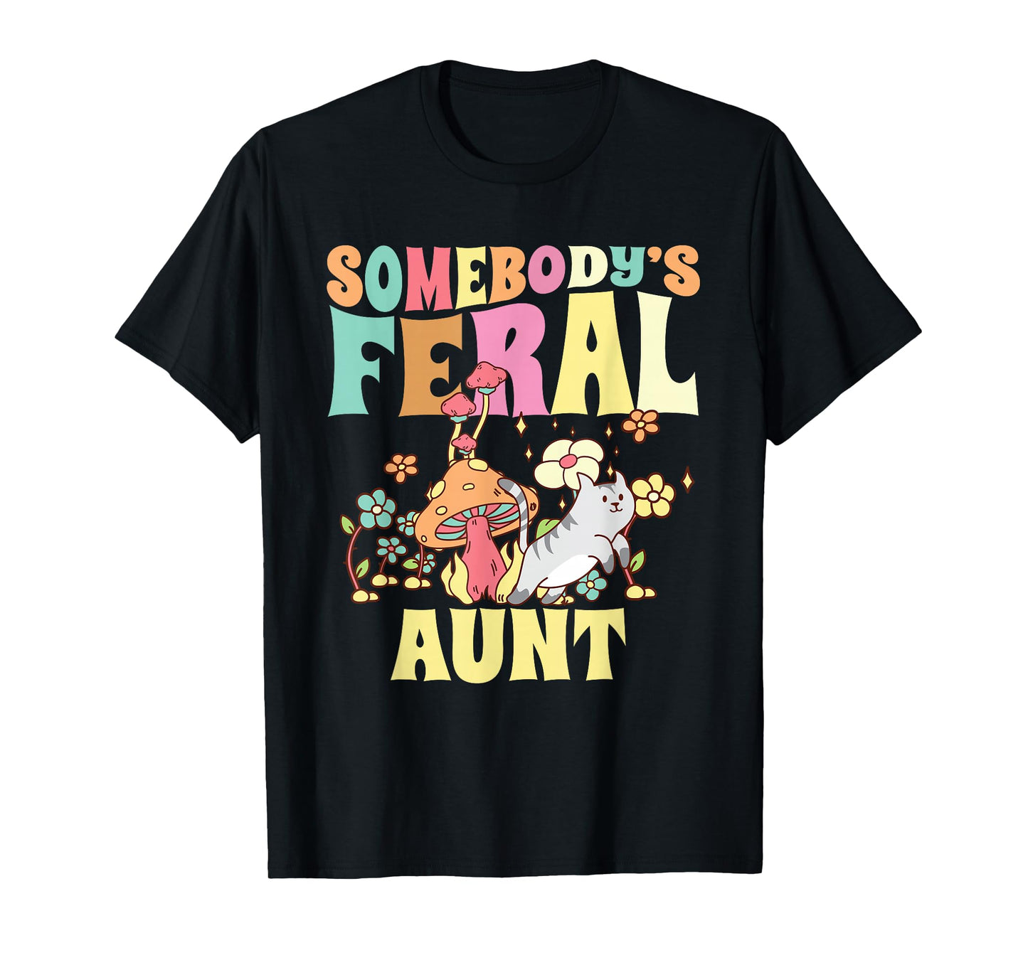 Somebody's Feral Aunt Mushroom Cat Wild Auntie Groovy Floral T-Shirt