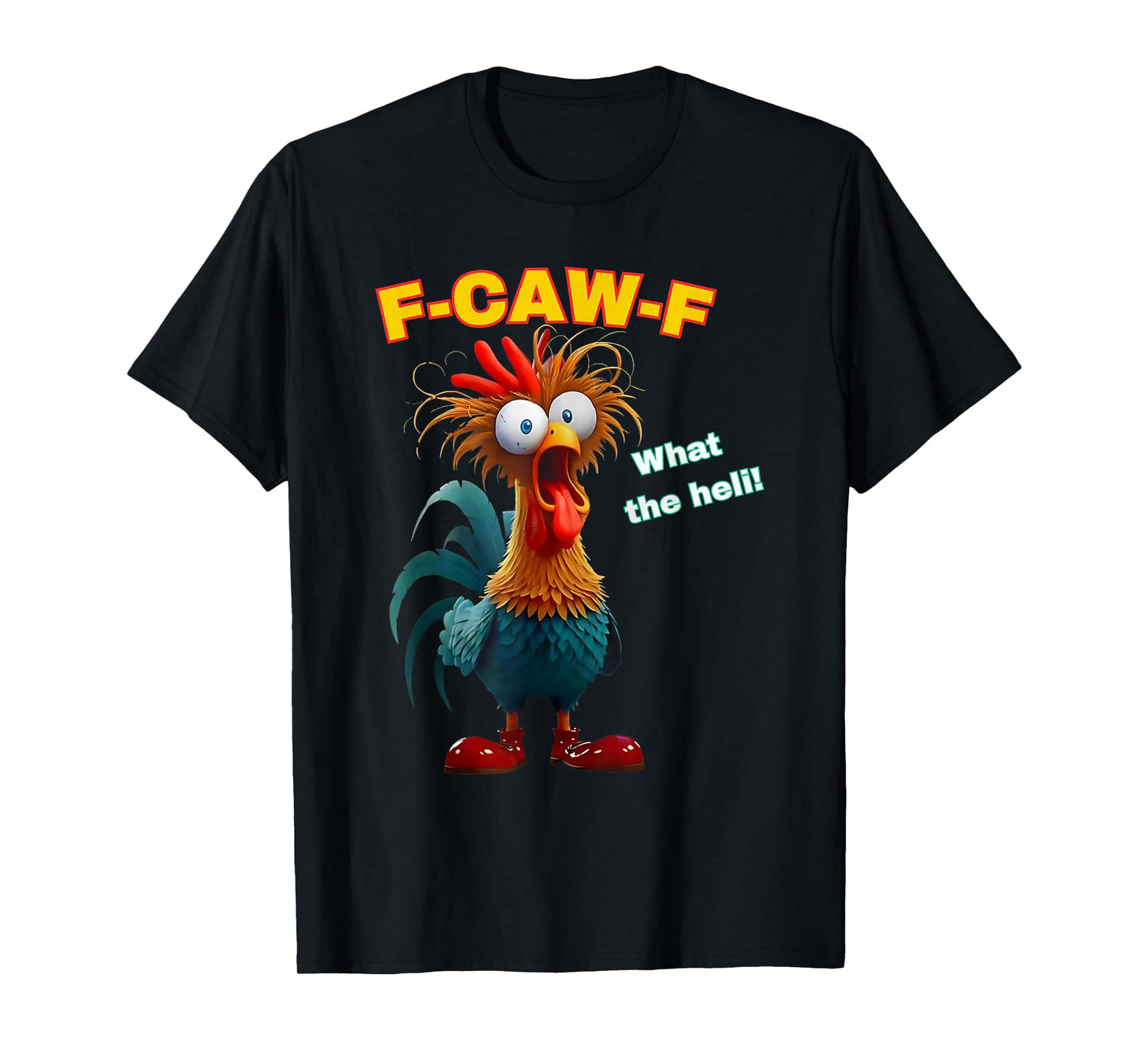F-Caw-F What The Heli Funny Rooster Humor T-Shirt