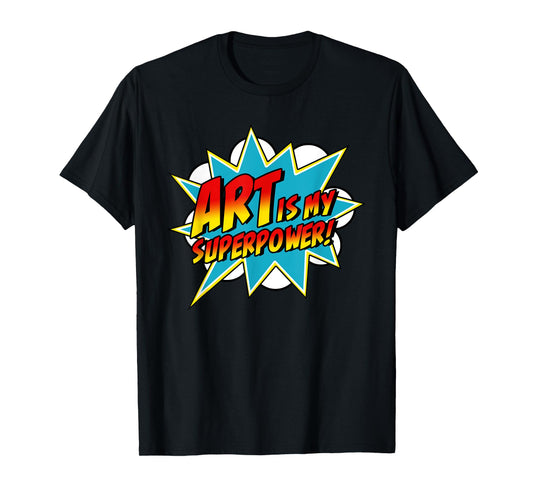 Art Is My Superpower | Comic Artist Art Teacher Superhero T-Shirt for Men Women Girls Kids
