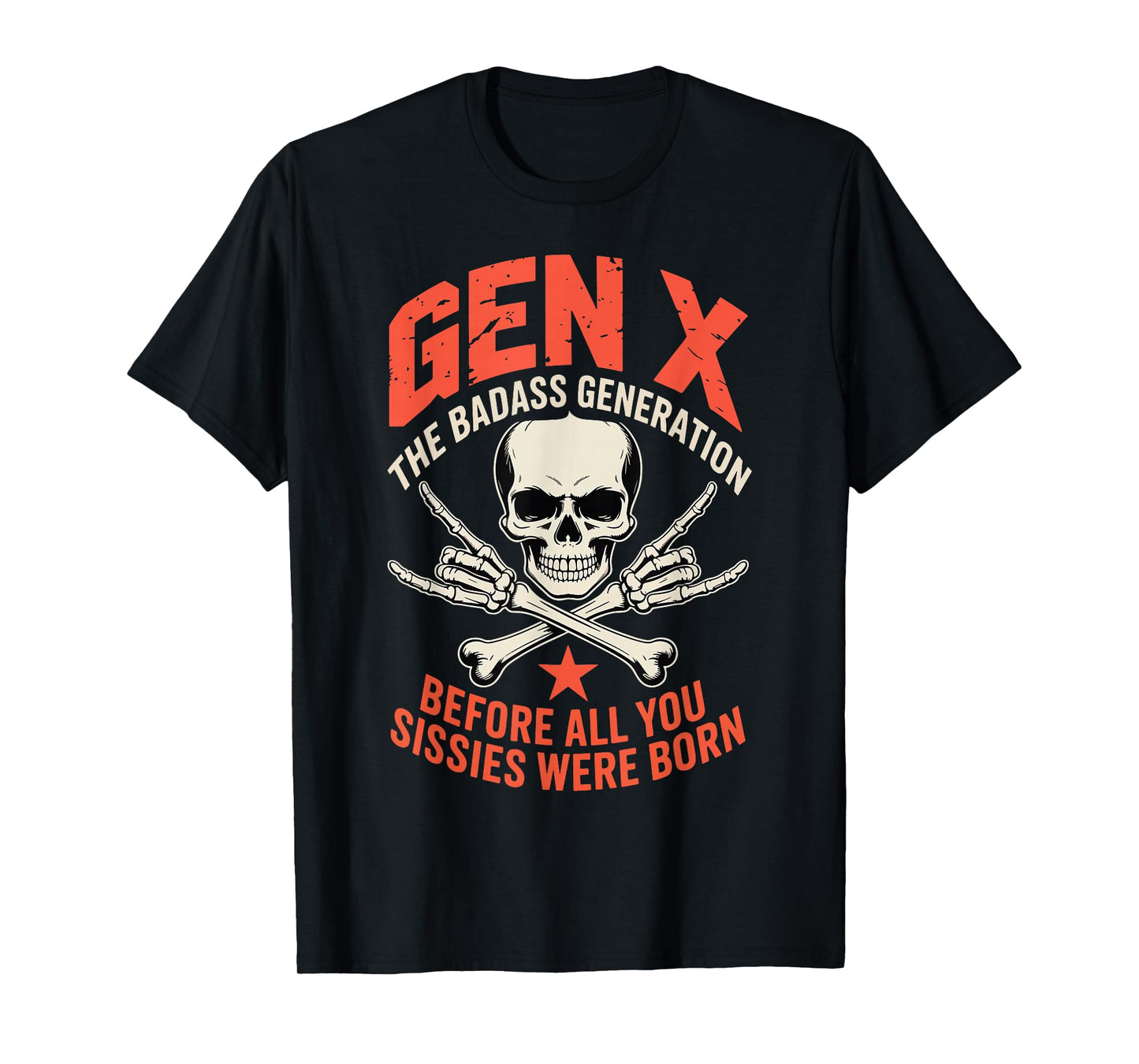 Gen X The Badass Generation Before Sissies were Born Funny T-Shirt