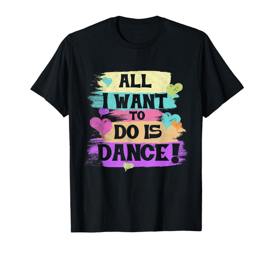 All I Want To Do Is Dance Hip Hop HipHop Dancer Breakdancing T-Shirt