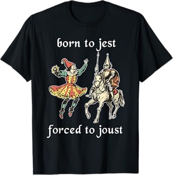 Born to Jest Forced to Joust Funny Meme Medieval Middle Ages T-Shirt