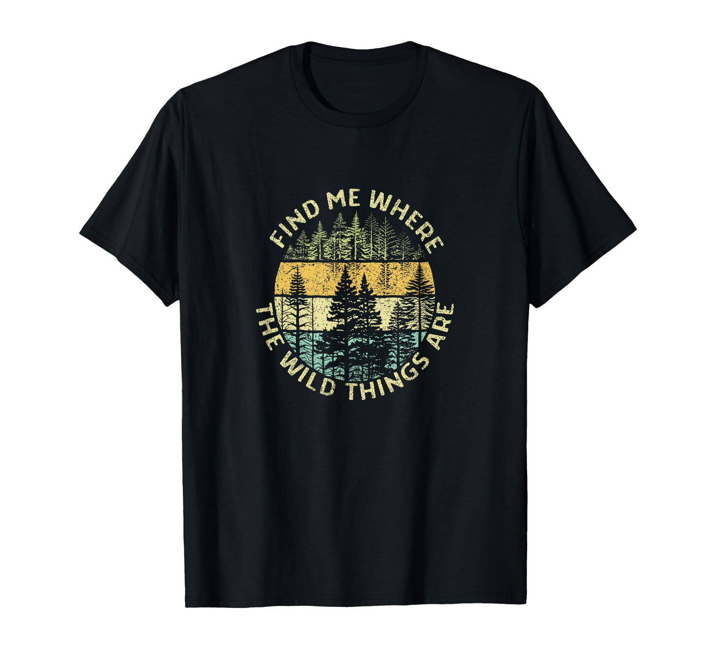 Find me where the Wild Things are Adventure Hiking Woods T-Shirt