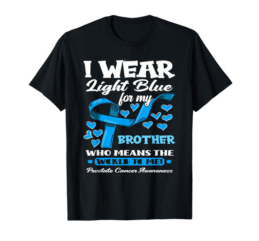 I Wear Light Blue For My Brother Prostate Cancer Awareness T-Shirt