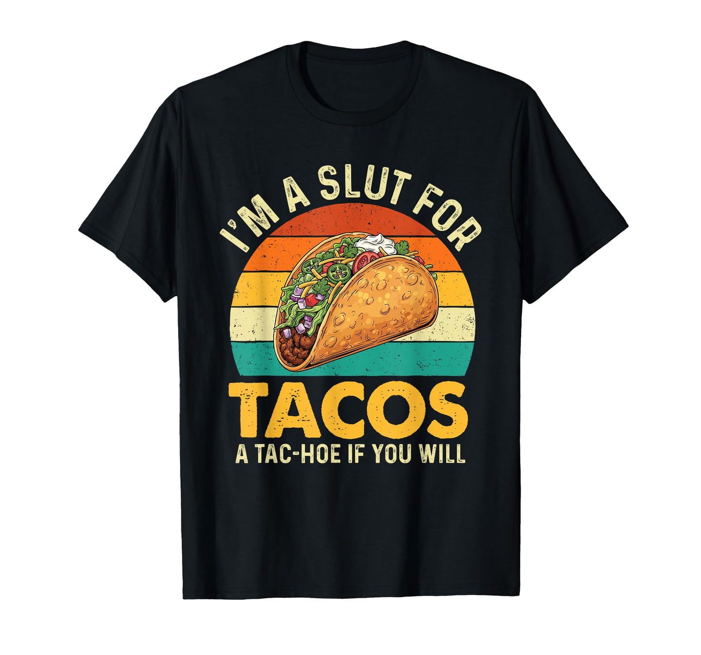I'm A Slut for Tacos A Tac-Hoe If You Will - Taco Lover T-Shirt