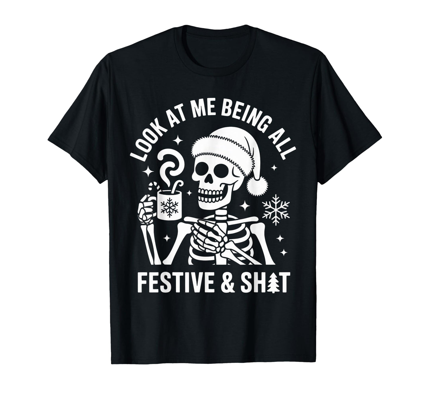 Look at Me Being All Festive and Jolly Funny Skeleton T-Shirt