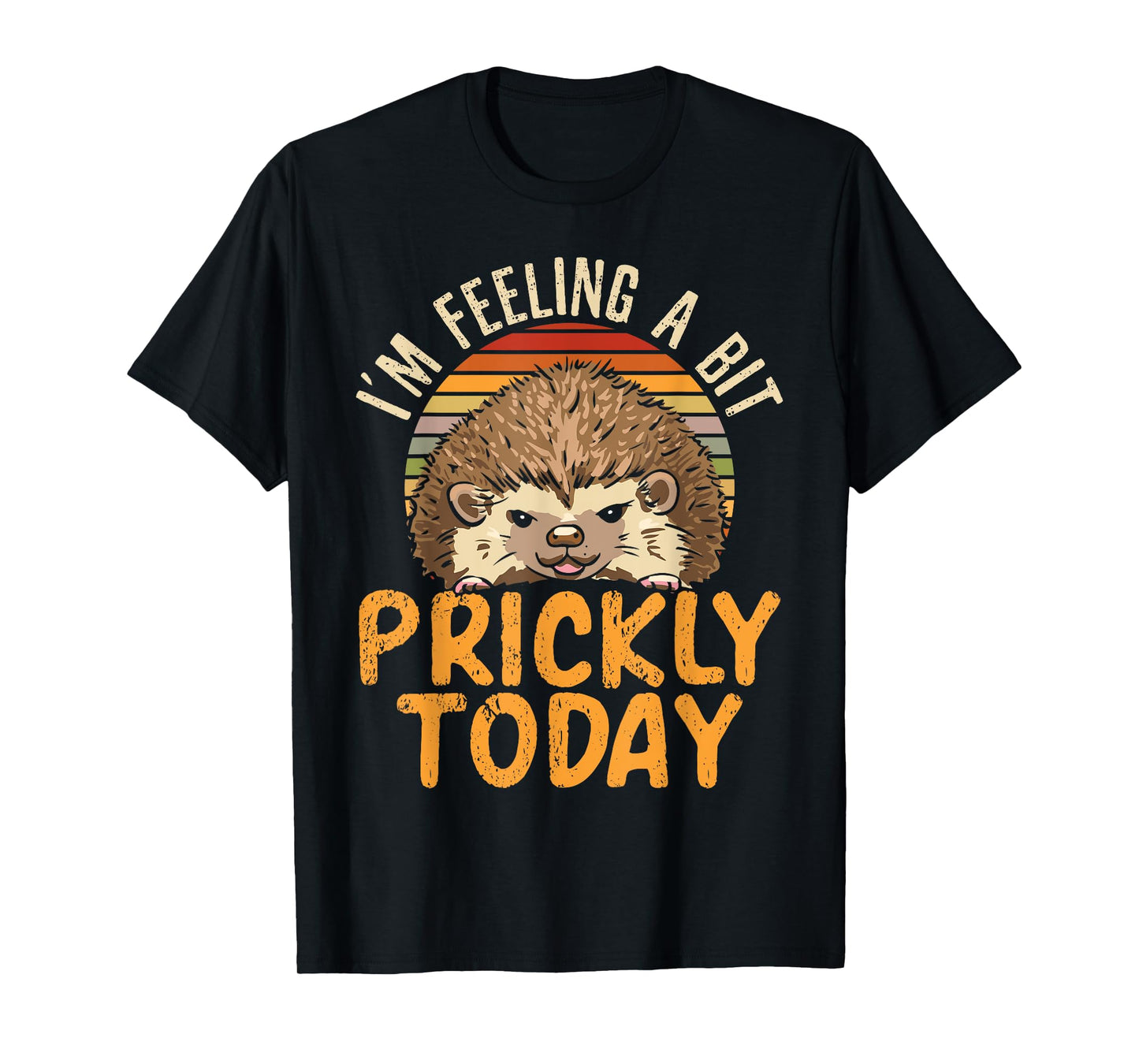 I'm Feeling A Bit Prickly Today Hedgehog Wildlife Animal T-Shirt