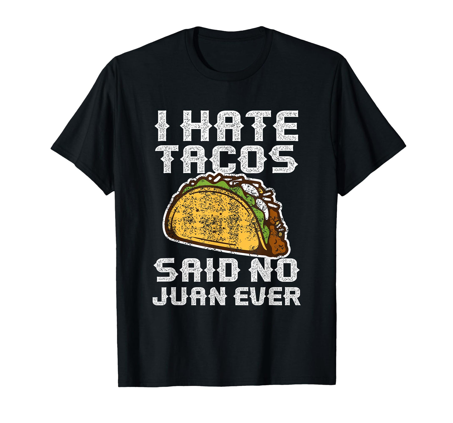 Distressed Quote I Hate Tacos Said No Juan Ever Gifts T-Shirt