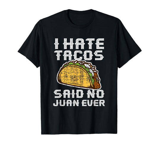 Distressed Quote I Hate Tacos Said No Juan Ever Gifts T-Shirt
