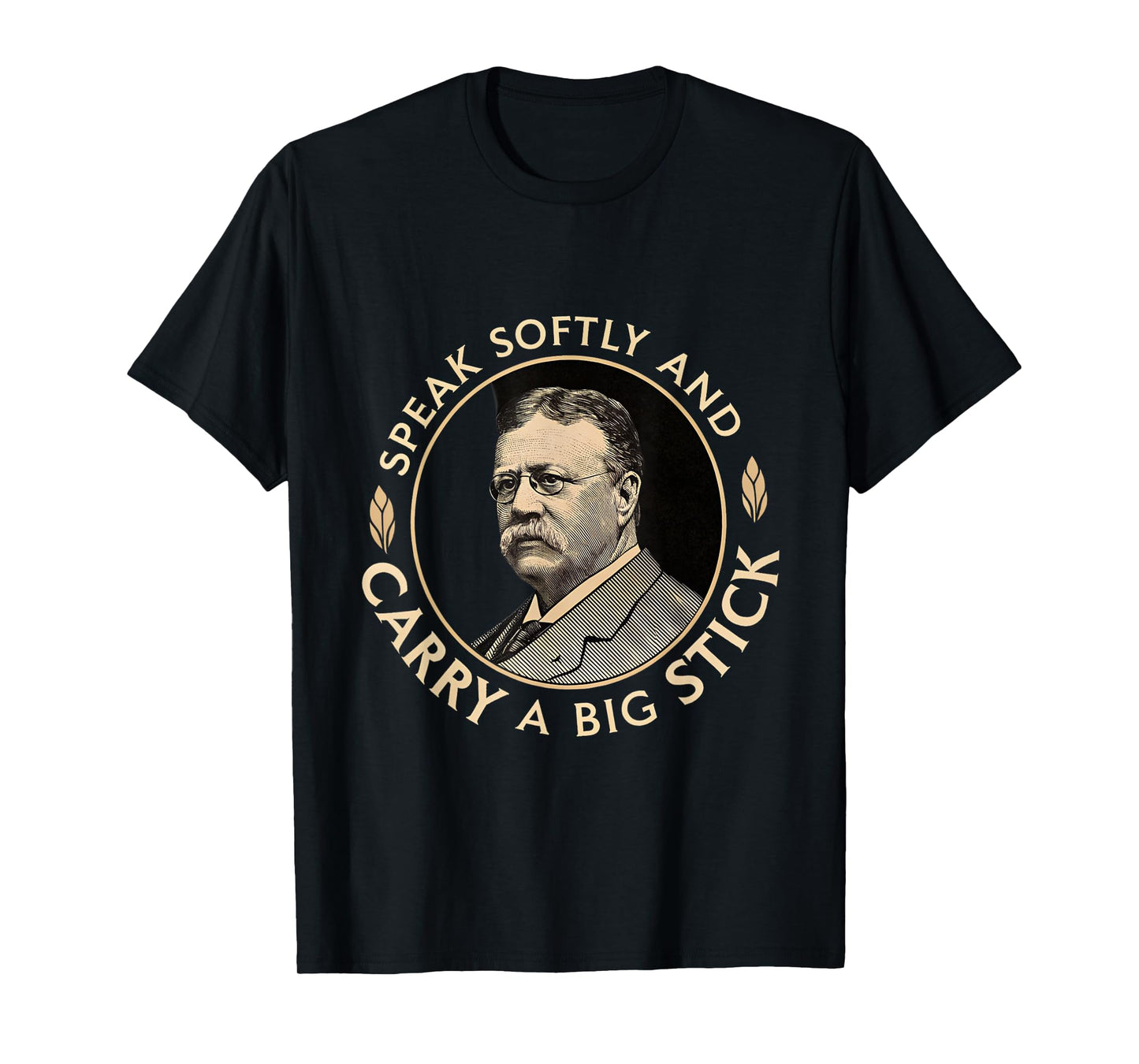 Speak Softly and Carry a Big Stick President Roosevelt T-Shirt