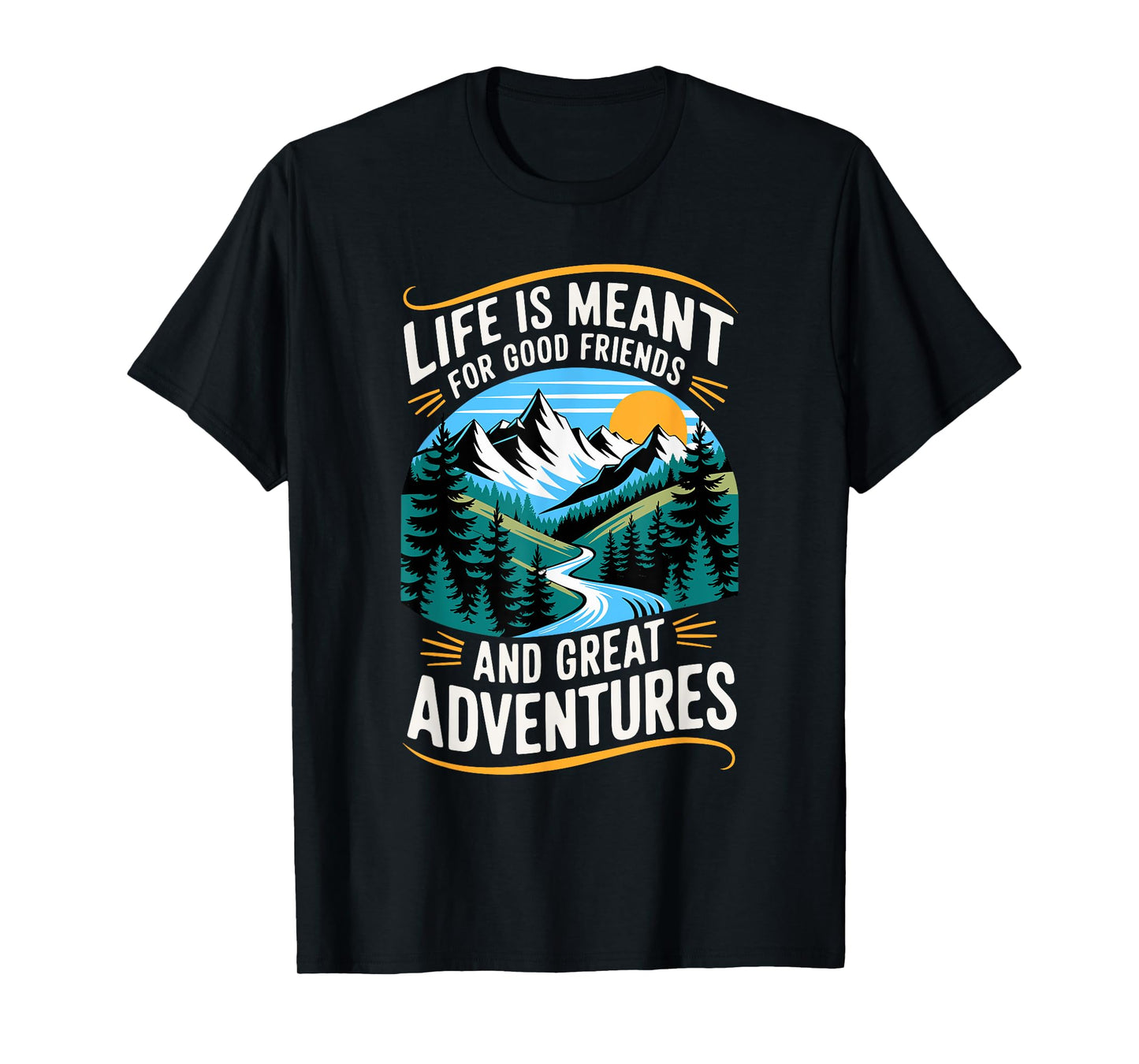 Life Is Meant For Good Friends And Great Adventures T-Shirt