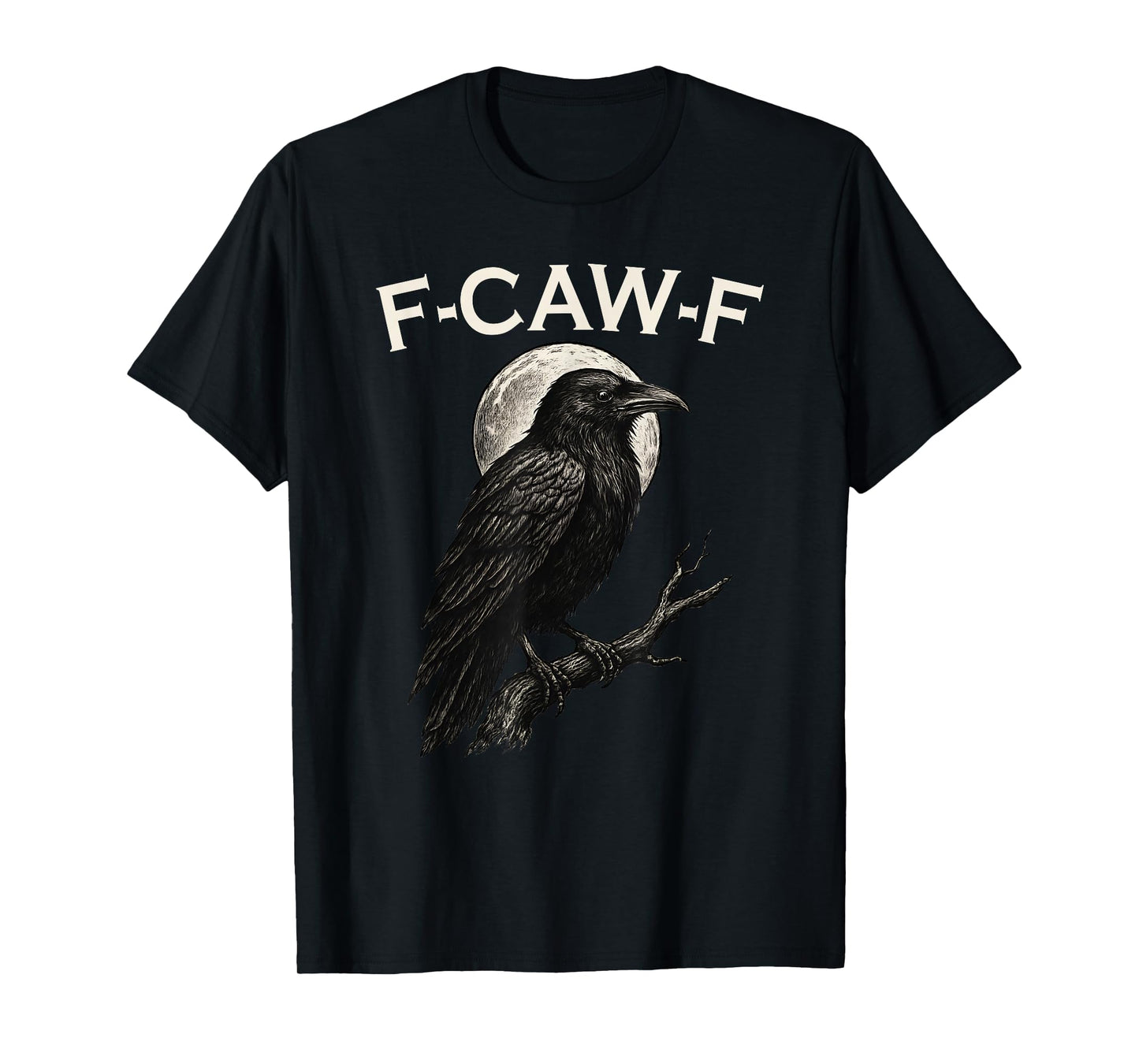 F-Caw-F Crow Funny Crow FCAWF F Caw F T-Shirt