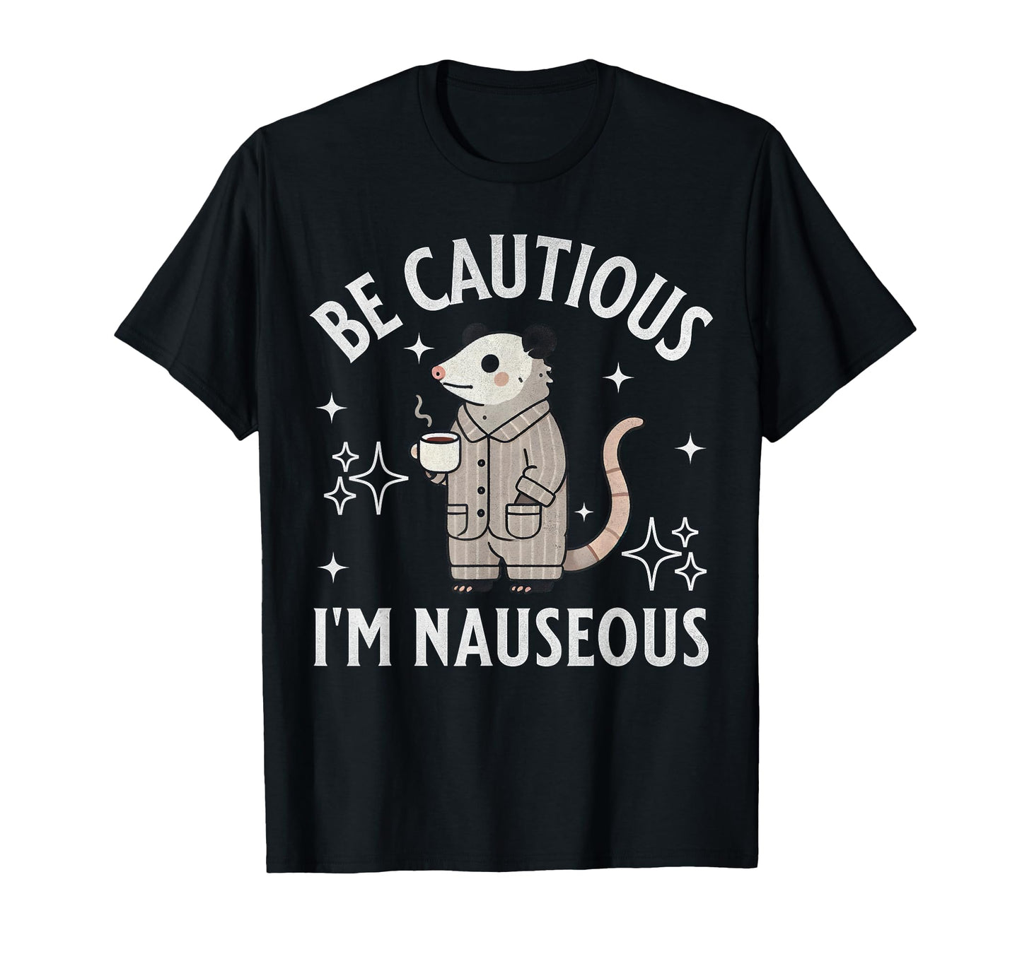 Be Cautious I'm Nauseous Funny Gastroparesis Possum Stomach T-Shirt
