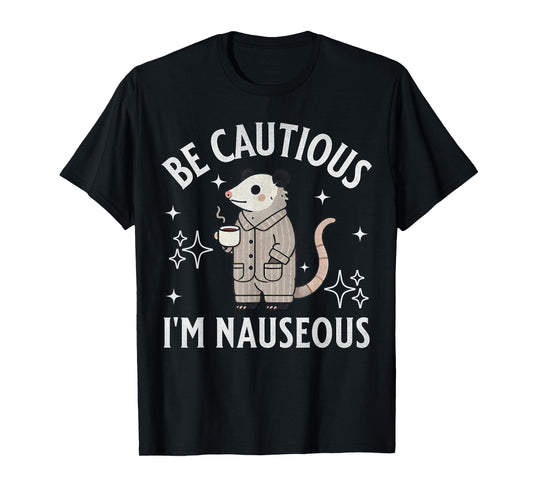 Be Cautious I'm Nauseous Funny Gastroparesis Possum Stomach T-Shirt