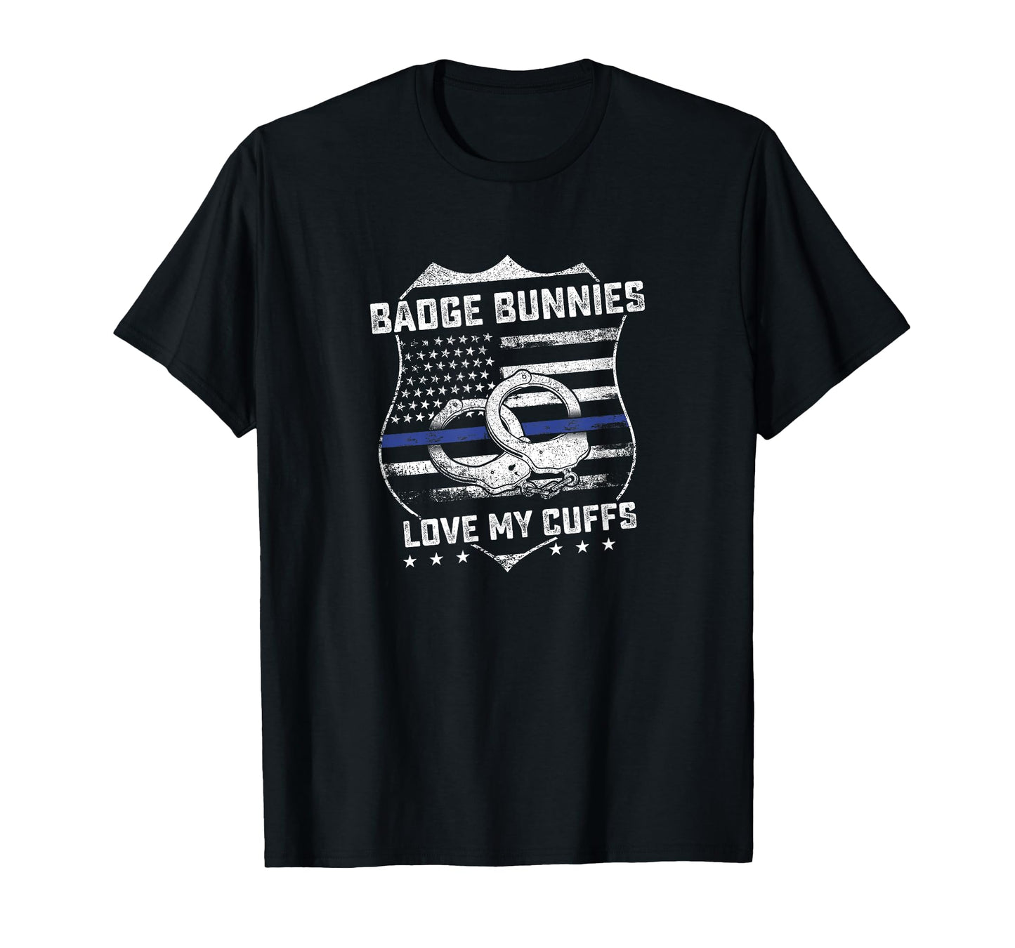 Badge Bunnies Love My Cuffs Funny Police Humor Gifts T-Shirt