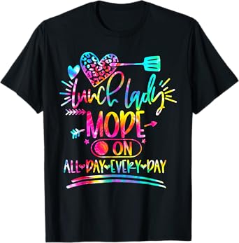 Tie Dye Lunch Lady Mode On All Day Every Day Lunch Lady Life T-Shirt