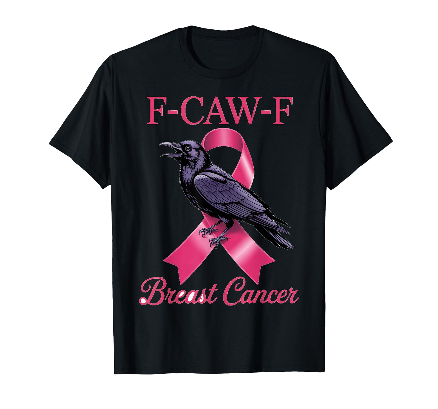 F-CAW-F Breast Cancer Anti Funny Phrase T-Shirt