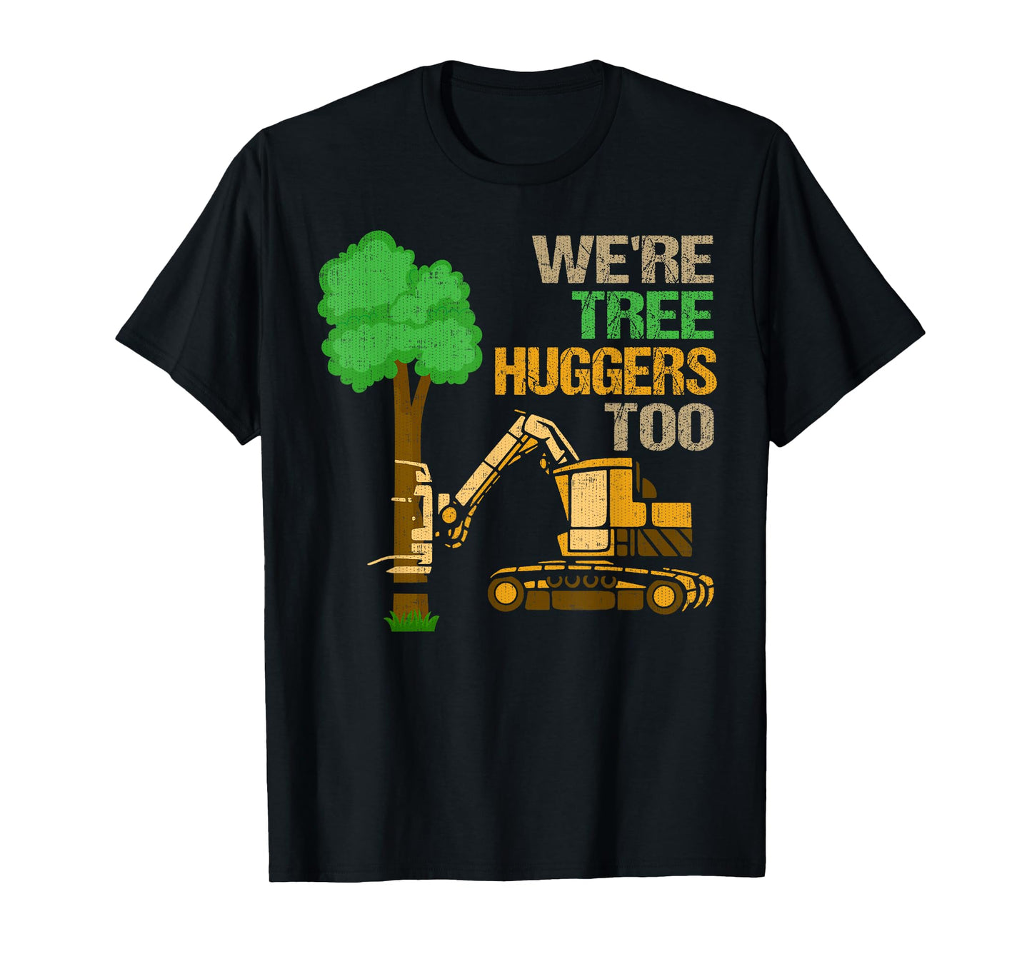 We're Tree Huggers Too T-Shirt Funny Logger For Men & Women T-Shirt