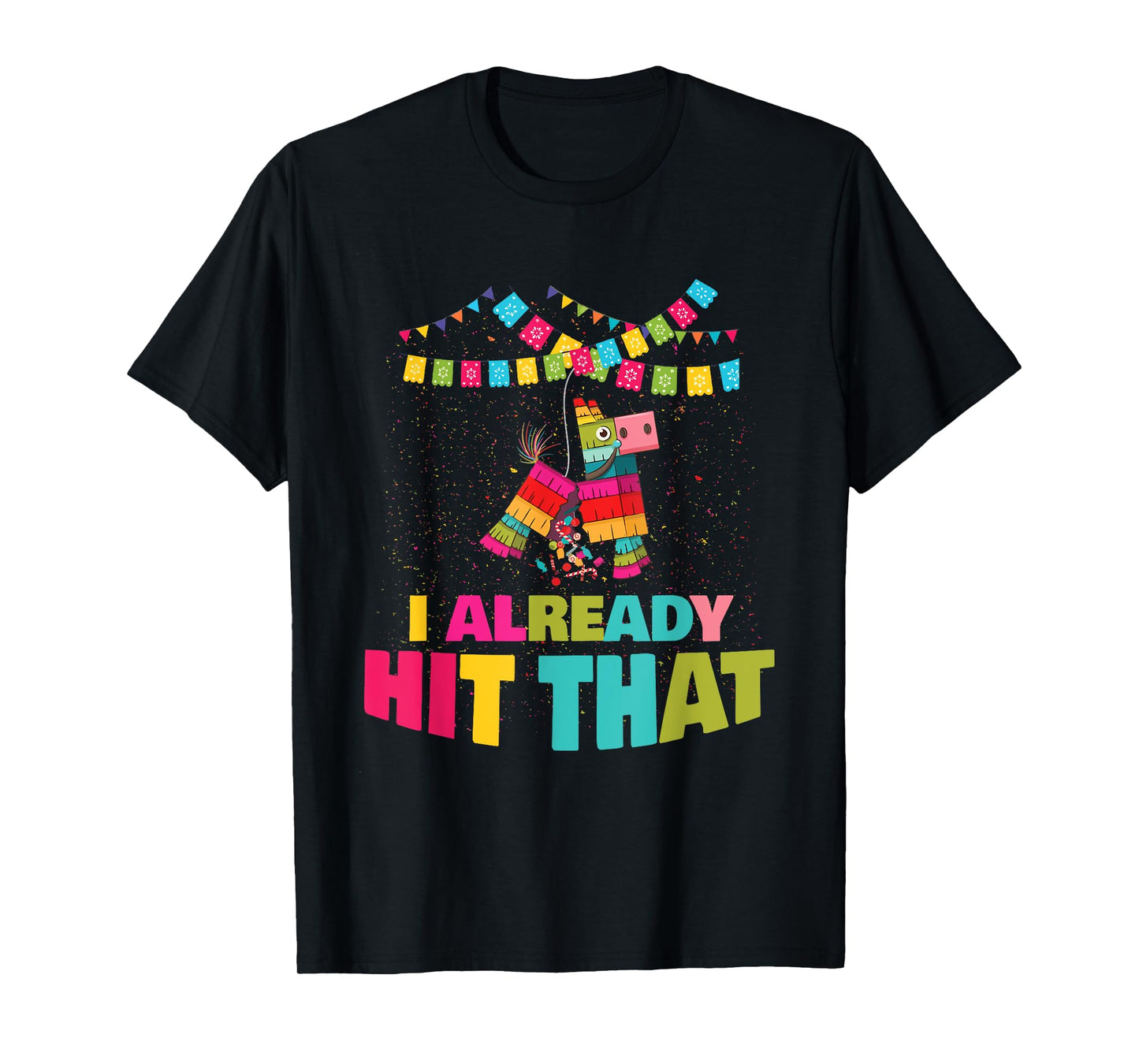 I Already Hit That Pinata Cinco De Mayo Party Gift Tee T-Shirt