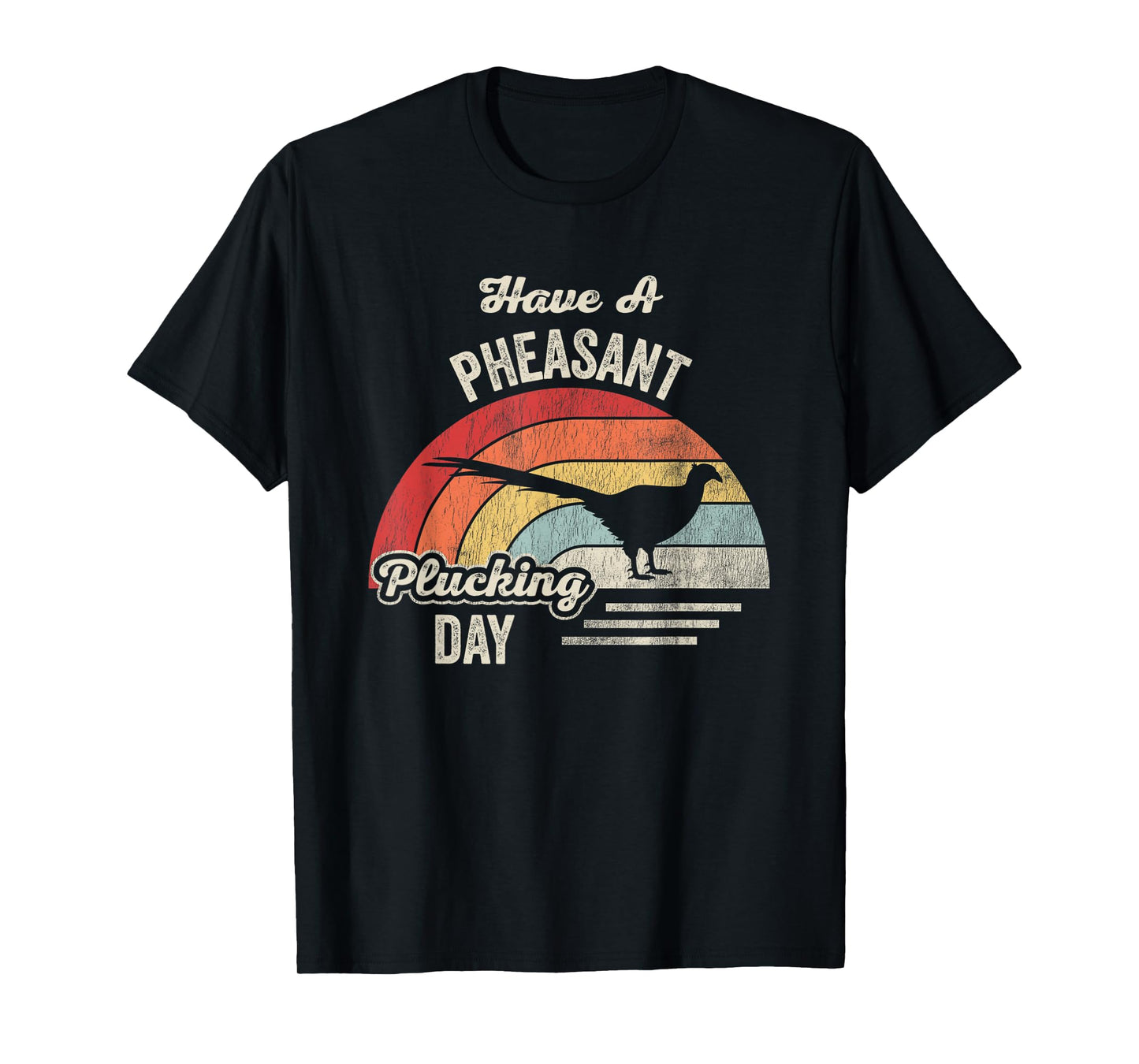 Have A Pheasant Plucking Day Retro Humor T-Shirt