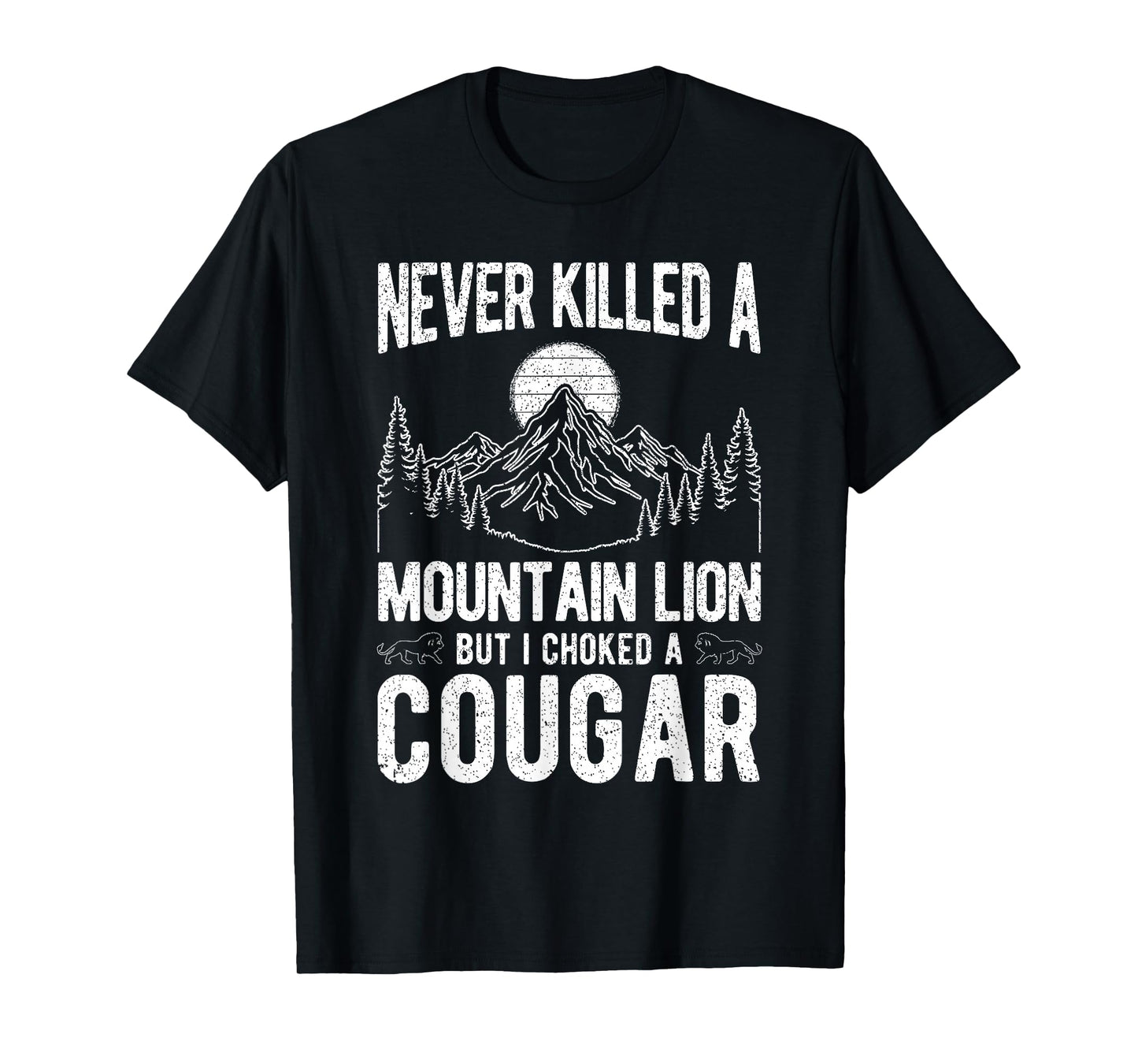 Never Killed A Mountain Lion BUT I Choked A Cougar T-Shirt