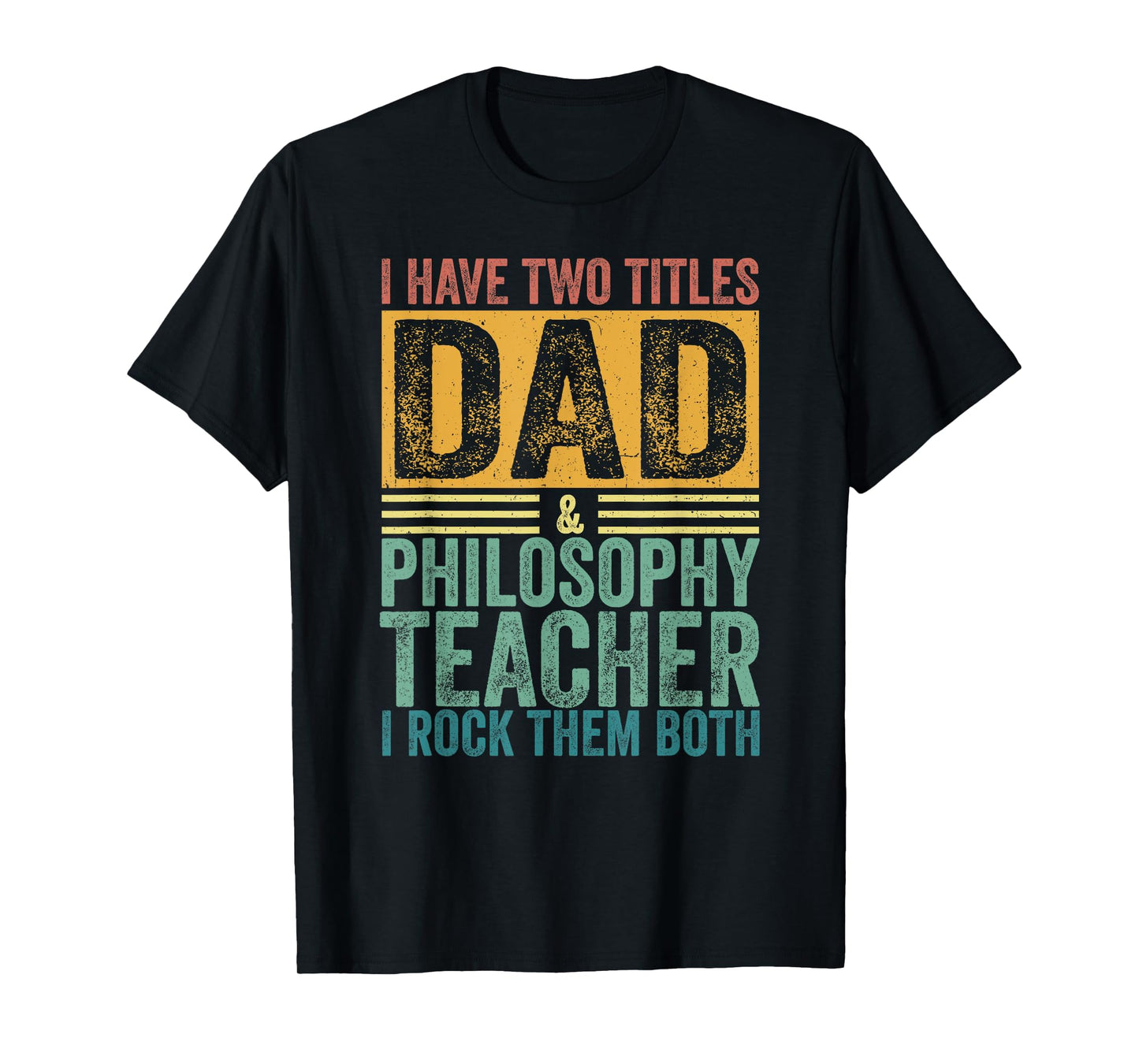 I Have Two Titles Dad And Philosophy Teacher Father's Day T-Shirt