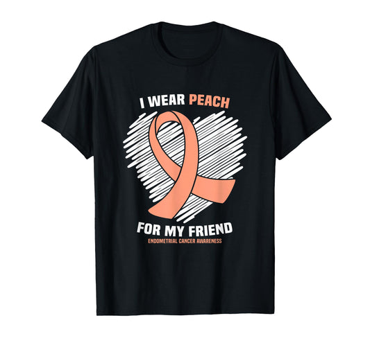 I Wear Peach For My Friend Endometrial Cancer Awareness T-Shirt