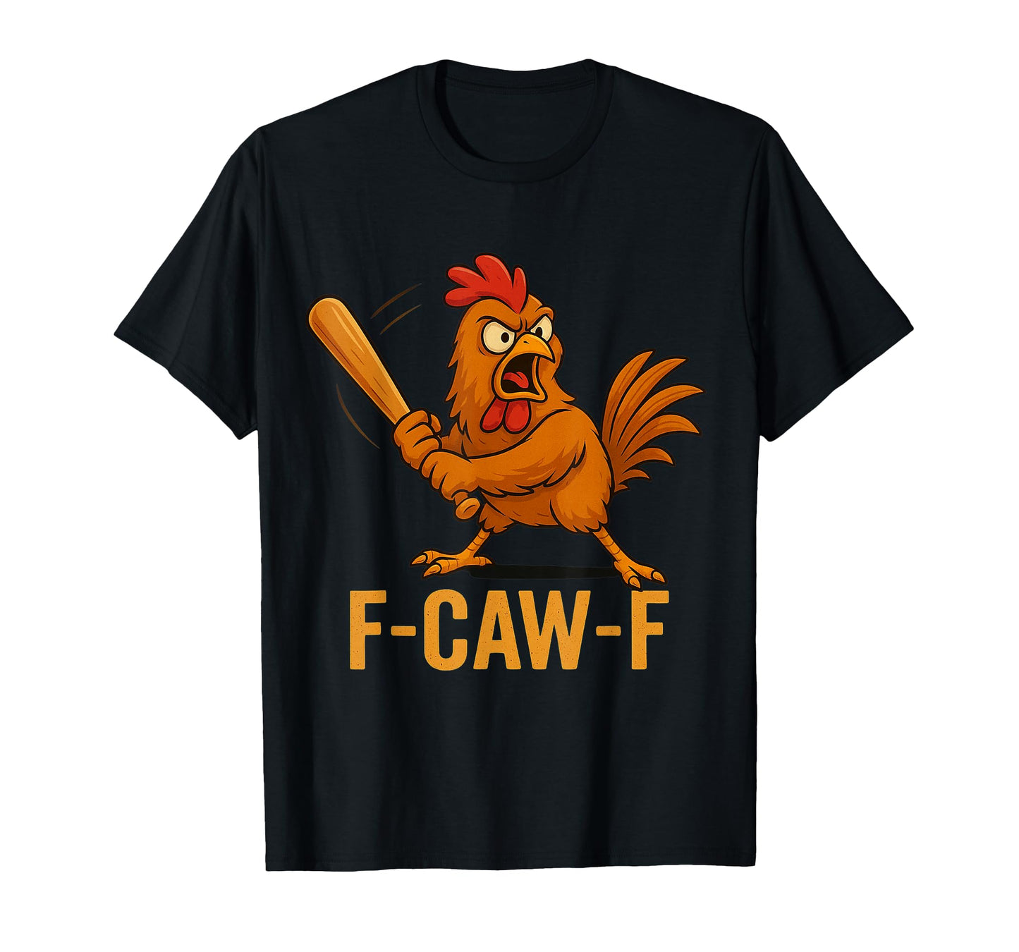 F-Caw-F Funny Chicken Humor Quote Rooster Meme Novelty T-Shirt