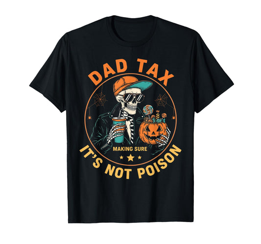 Dad Tax Making Sure Its Not Poison Skeleton Halloween Men T-Shirt