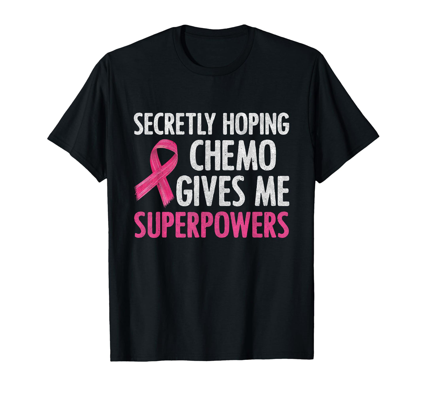 Secretly Hoping Chemo Gives Me Superpowers Breast Cancer T-Shirt