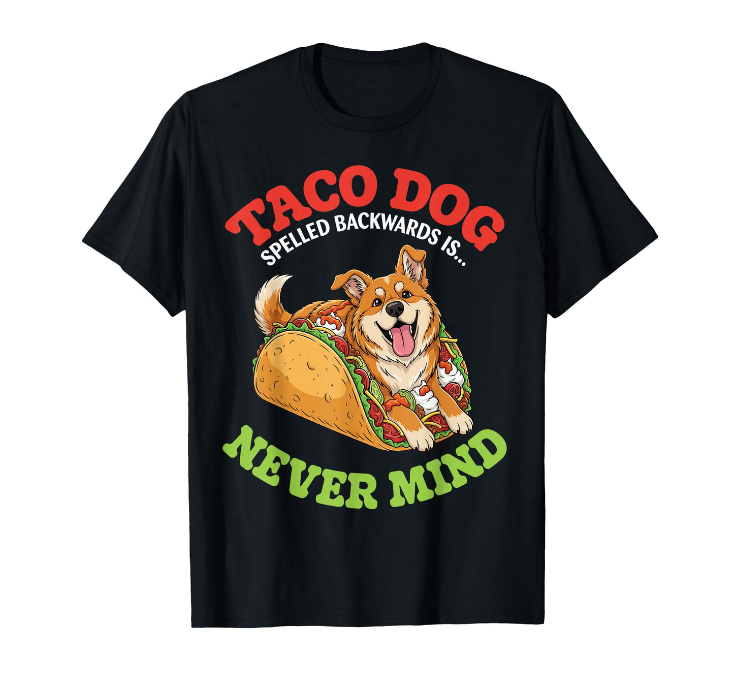 Taco Dog Spelled Backwards is Nevermind with Funny Taco Dog T-Shirt