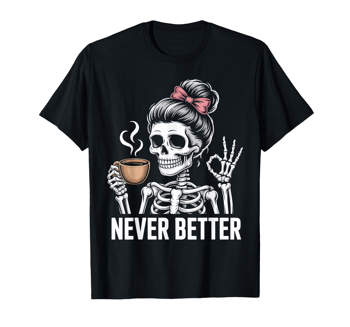 Skeleton Drinking Coffee Never Better for Women Halloween T-Shirt
