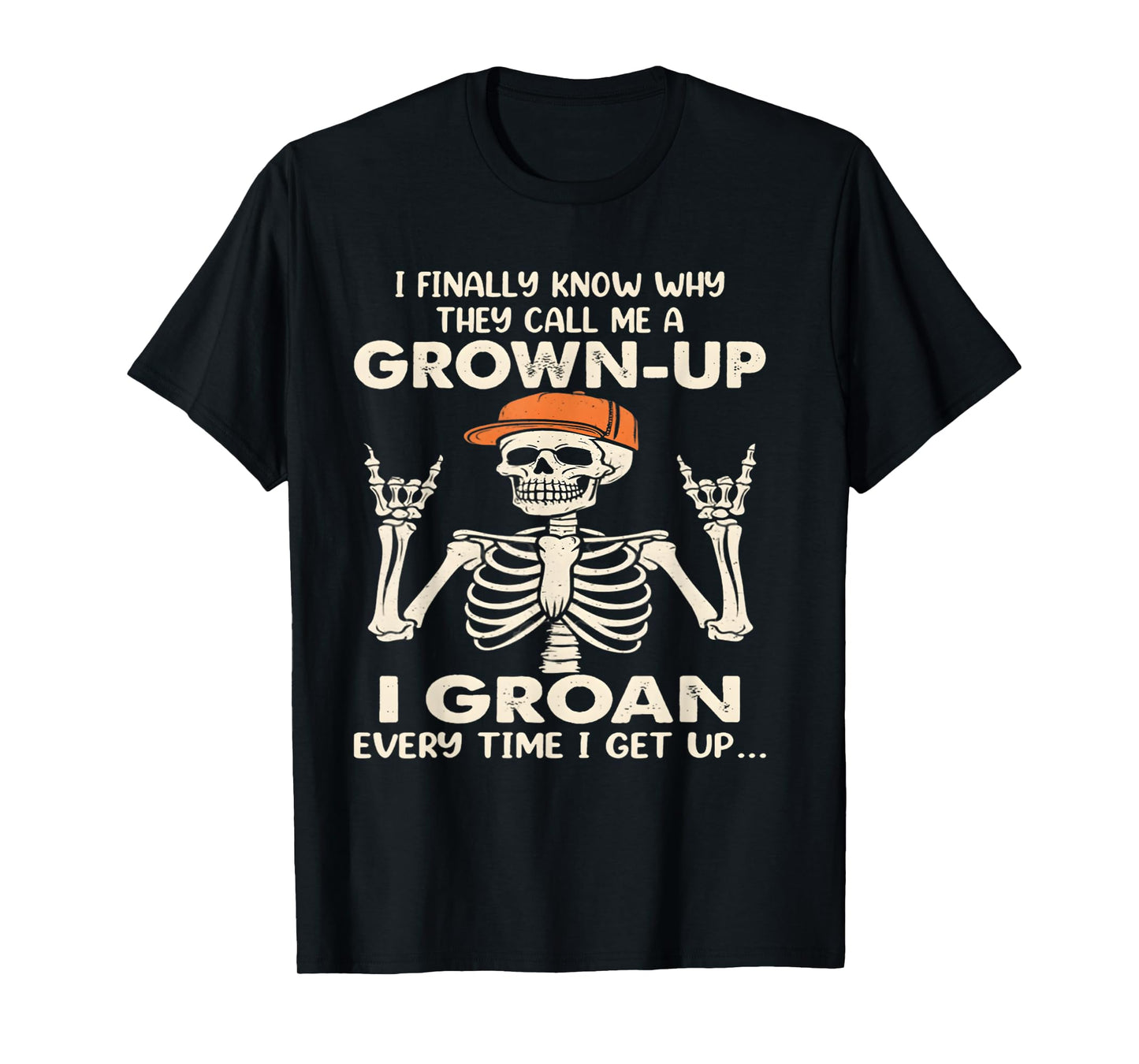 I Finally Know why They Call me a Grown up I Groan Everytime T-Shirt