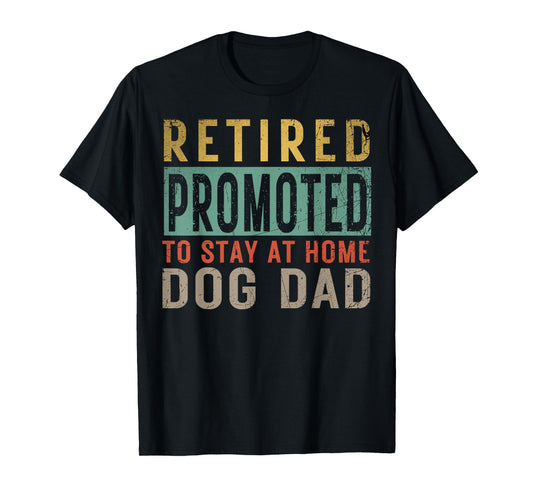 Retired promoted to stay at home dog Lover Dad Father's day T-Shirt for Men Women