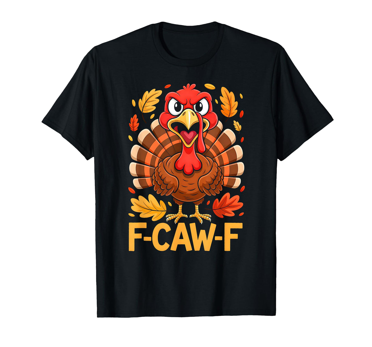 F-Caw-F Shirt Funny Humor Quote Meme Thanksgiving Turkey T-Shirt