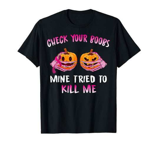 Check Your Boobs Mine Tried To Kill Me, Skeleton Halloween T-Shirt