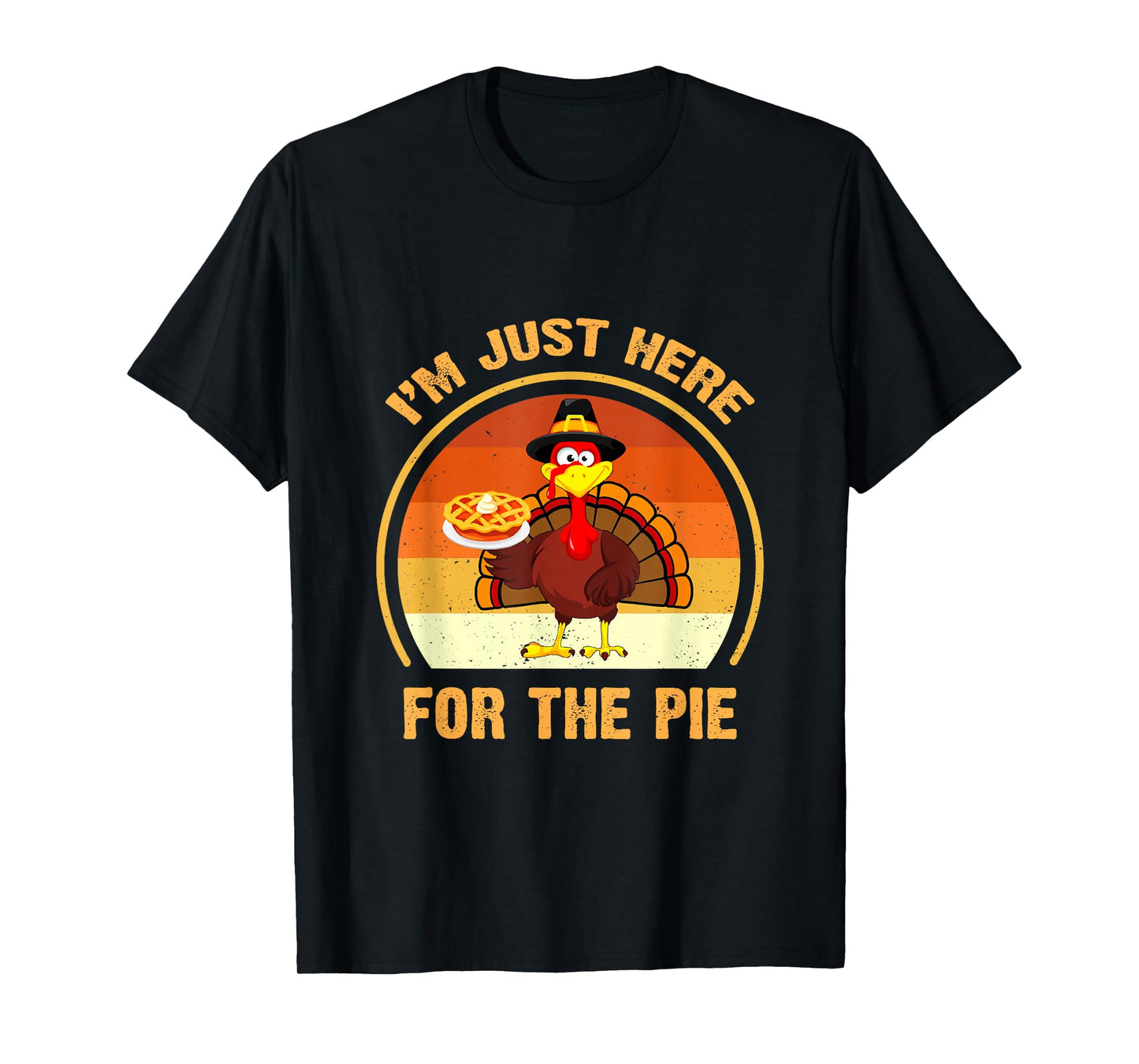 Funny Thanksgiving Day Pumpkin Pie I'm Just Here for The Pie T-Shirt