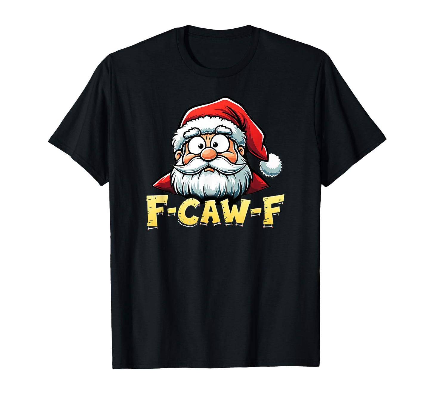 Santa Xmas Christmas F-CAW-F T-Shirt