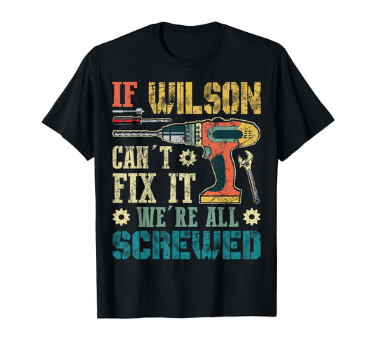 If Wilson Can't Fix it We're All Screwed Funny Fathers Gift T-Shirt