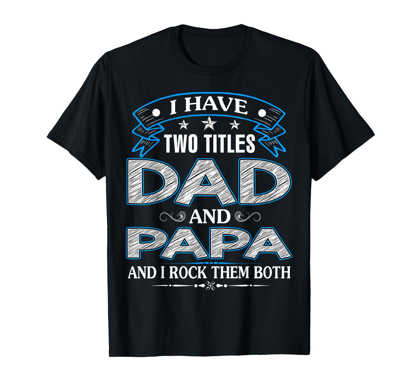 I Have Two Titles Dad And Papa Funny Father's Day T-Shirt